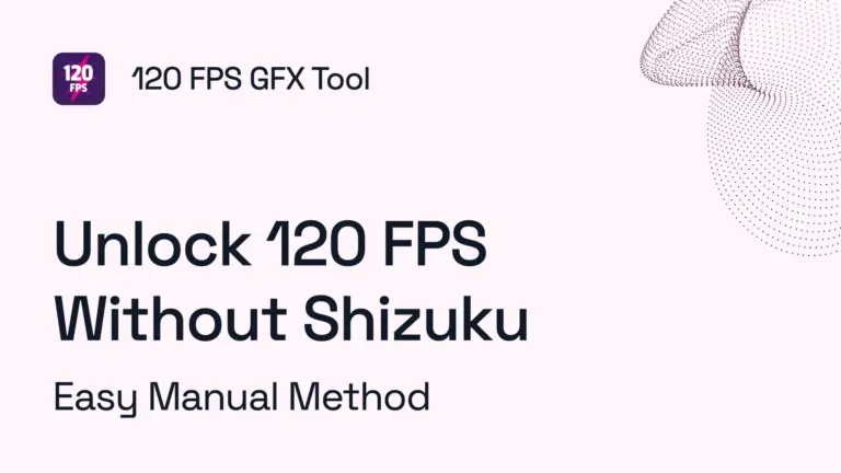 Unlock 120 FPS Without Shizuku